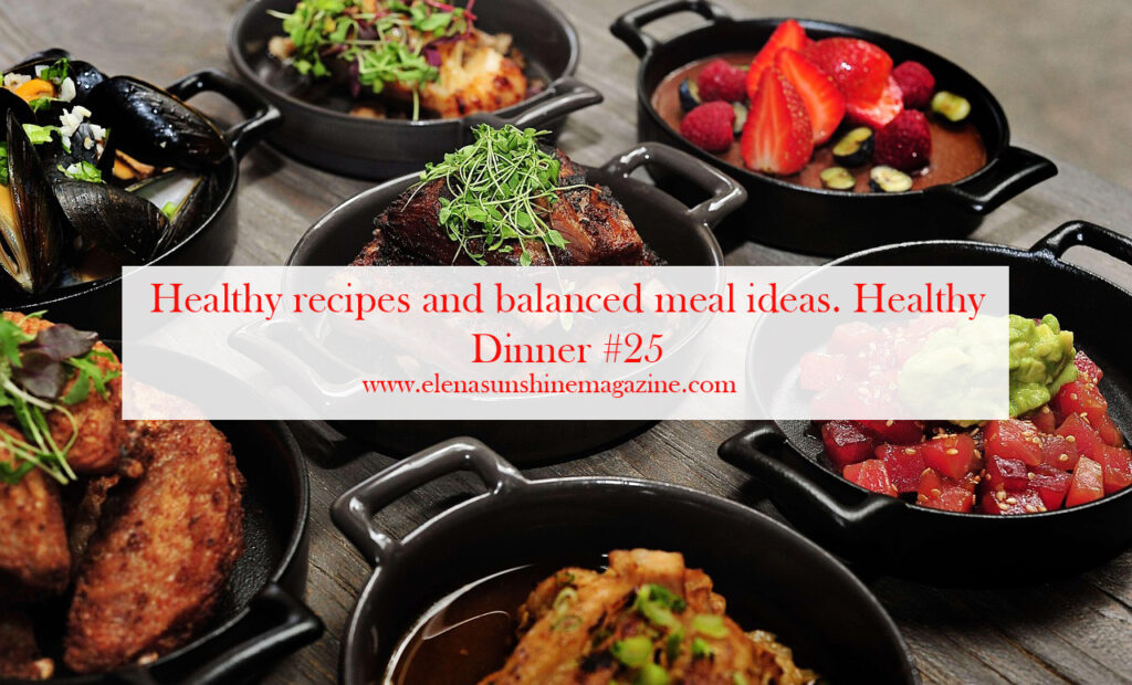 Healthy recipes and balanced meal ideas. Healthy Dinner #25