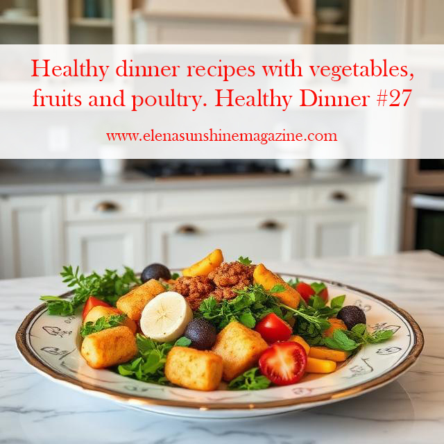 Healthy dinner recipes with vegetables, fruits and poultry. Healthy Dinner #27